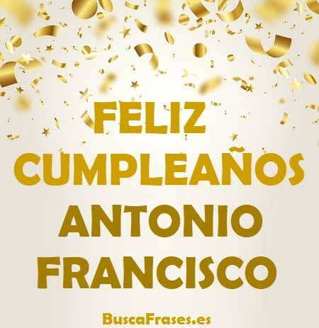 Feliz cumpleaños Antonio Francisco