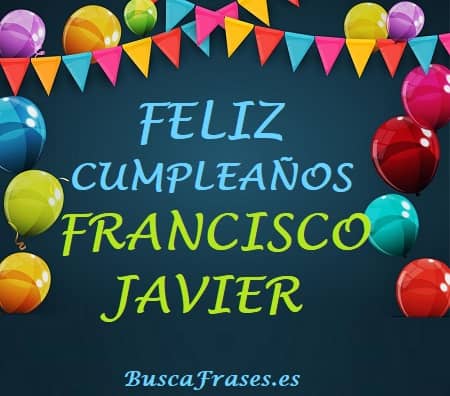 Feliz cumpleaños Francisco Javier