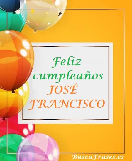 Feliz cumpleaños José Francisco