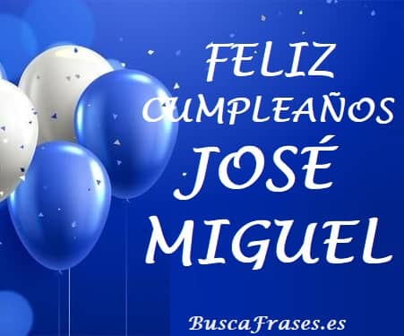 Feliz cumpleaños José Miguel
