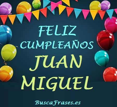 Feliz cumpleaños Juan Miguel