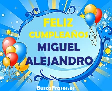 Feliz cumpleaños Miguel Alejandro