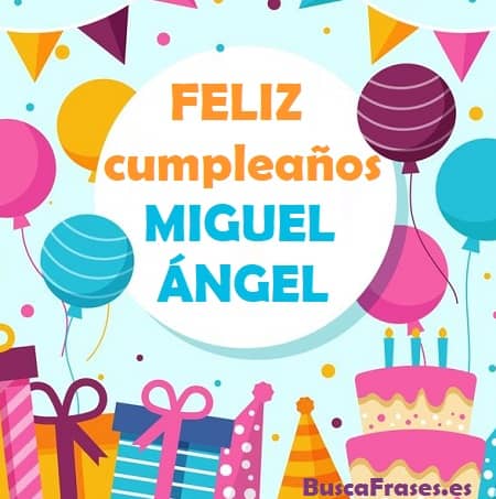 Feliz cumpleaños Miguel Ángel
