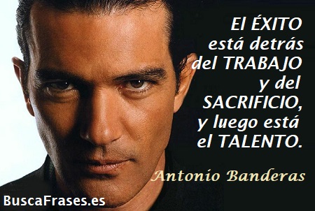 Frases de Antonio Banderas sobre el talento y el esfuerzo