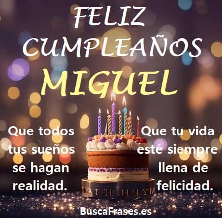 Frases de feliz cumpleaños para Miguel