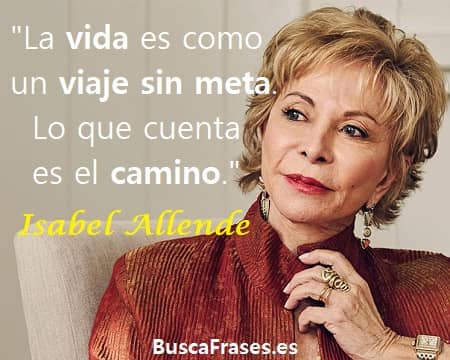 Frases de la vida es como un viaje sin meta - Isabel Allende