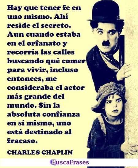 Siempre tienes que creer en ti mismo - Charles Chaplin